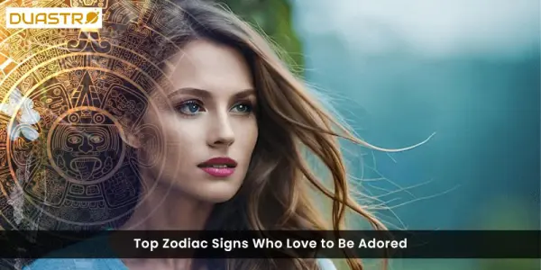 Top Zodiac Signs Who Love to Be Adored